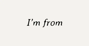 I’m from